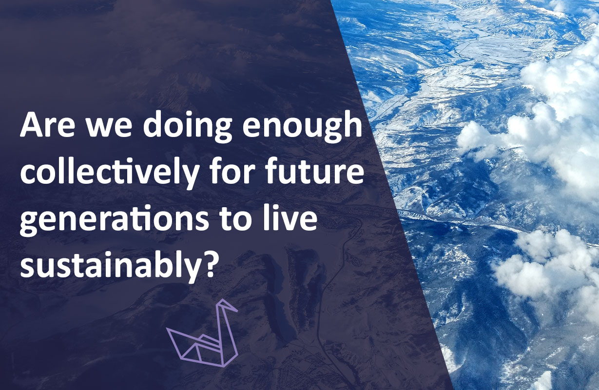 Are we doing enough collectively for future generations to live sustainably?